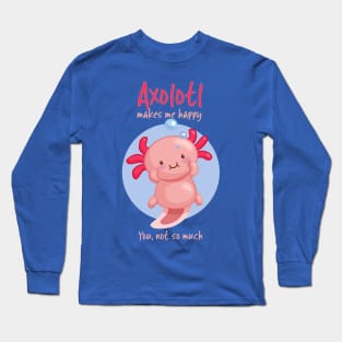 Kawaii Pink Axolotl with Sarcastic Saying Long Sleeve T-Shirt